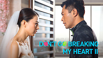 Don't Go Breaking My Heart 2 (2014) on Netflix in Canada Don't Go Breaking My Heart 2 (2014) on Netflix in Canada